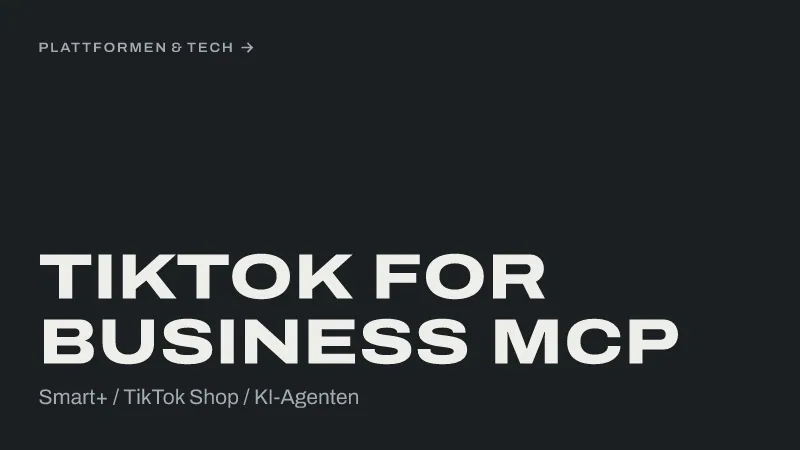 Textgrafik: TikTok for Business MCP, Smart+ / TikTok Shop / KI-Agenten – Plattformen